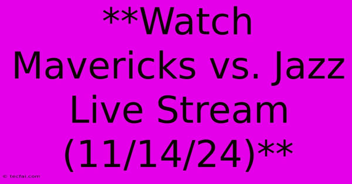 **Watch Mavericks Vs. Jazz Live Stream (11/14/24)**