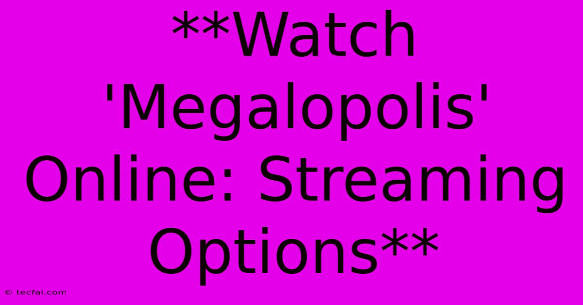 **Watch 'Megalopolis' Online: Streaming Options**