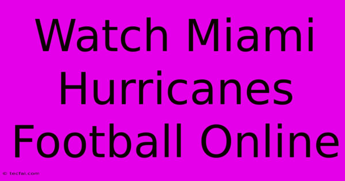 Watch Miami Hurricanes Football Online