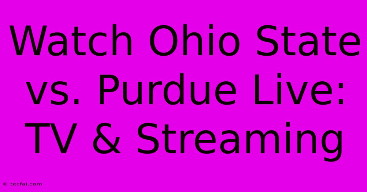 Watch Ohio State Vs. Purdue Live: TV & Streaming