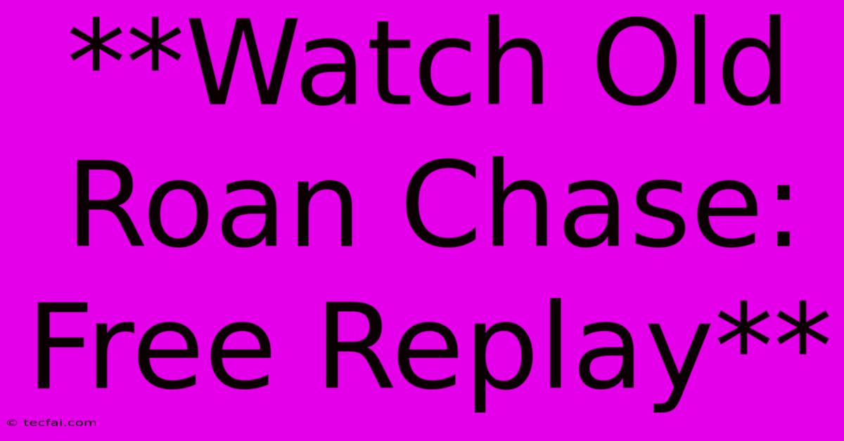 **Watch Old Roan Chase: Free Replay**