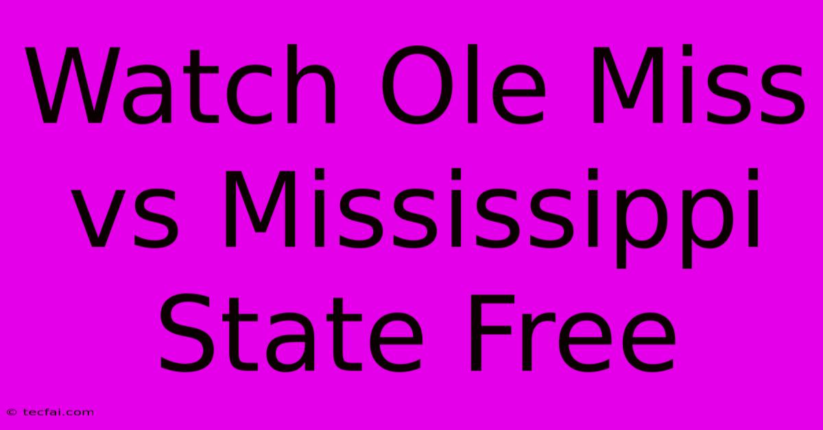 Watch Ole Miss Vs Mississippi State Free