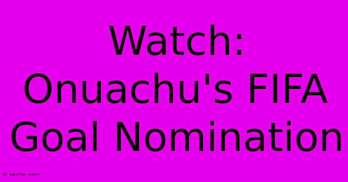 Watch: Onuachu's FIFA Goal Nomination