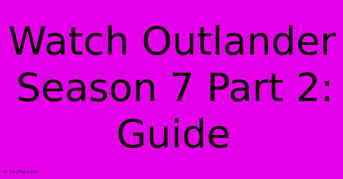 Watch Outlander Season 7 Part 2: Guide