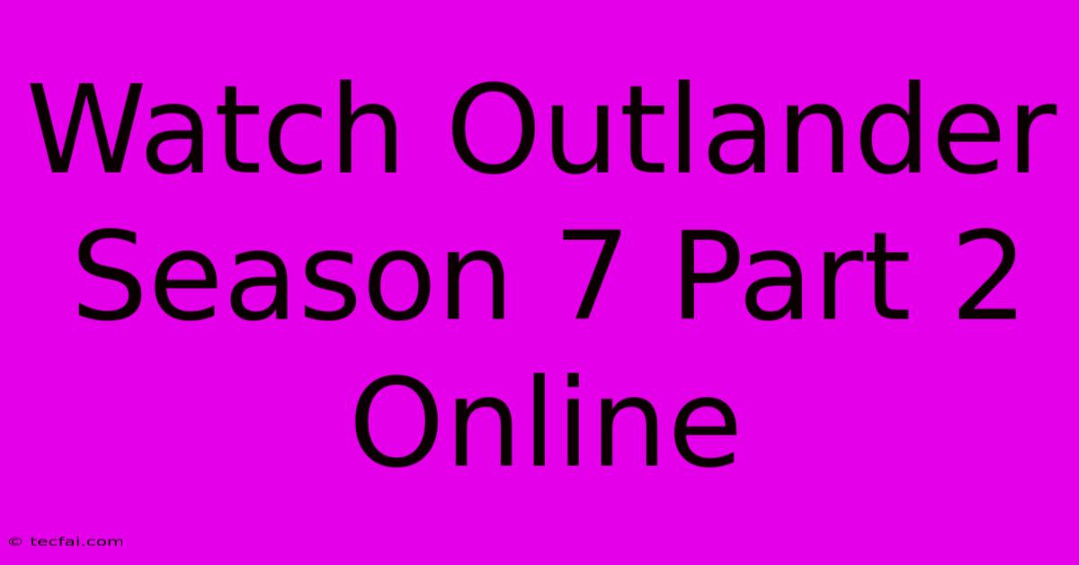 Watch Outlander Season 7 Part 2 Online