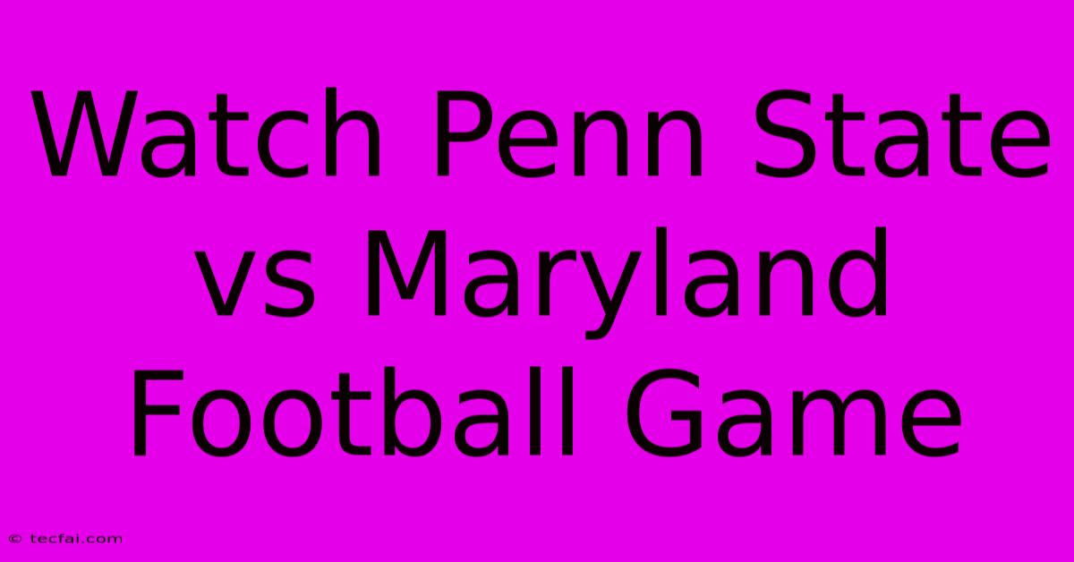 Watch Penn State Vs Maryland Football Game