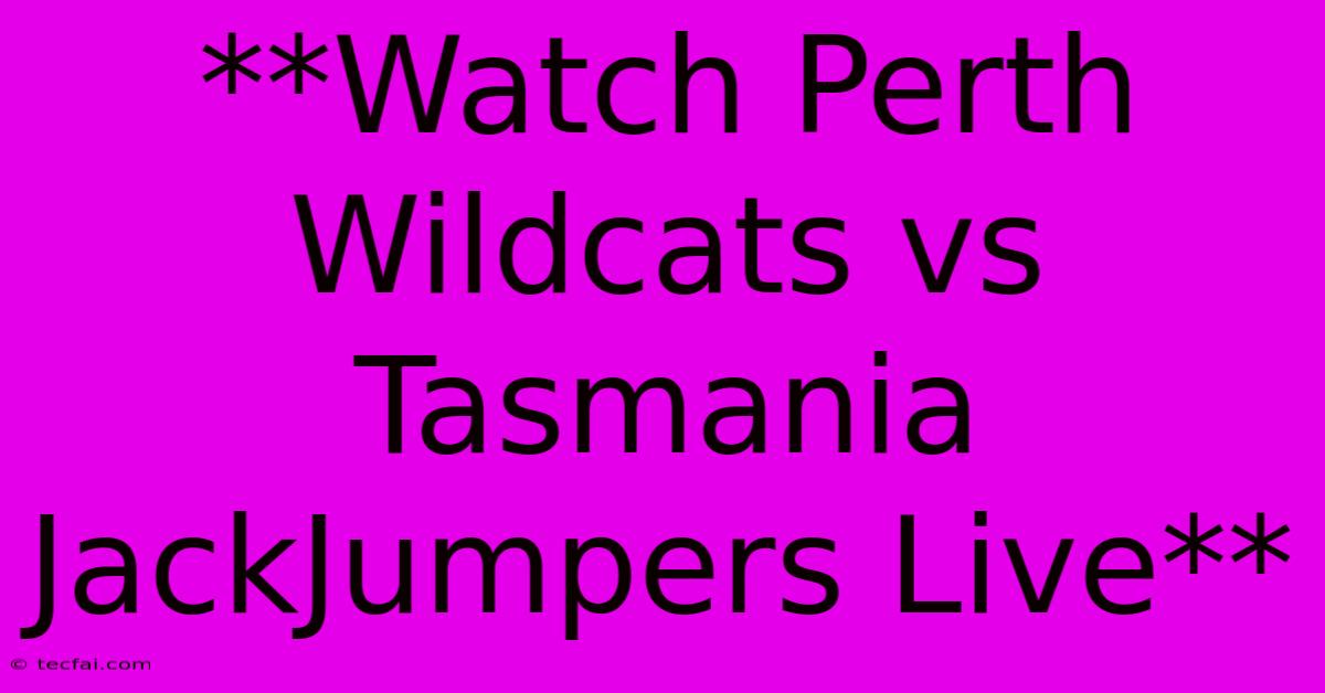 **Watch Perth Wildcats Vs Tasmania JackJumpers Live**