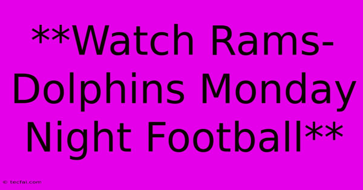 **Watch Rams-Dolphins Monday Night Football**