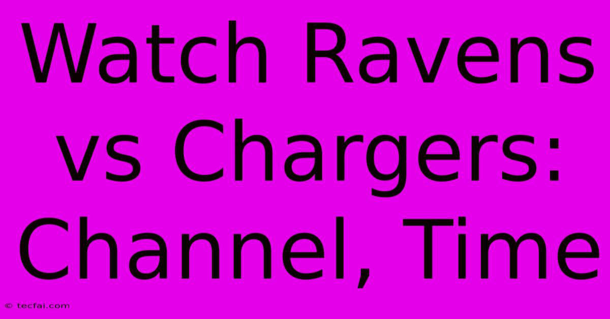 Watch Ravens Vs Chargers: Channel, Time