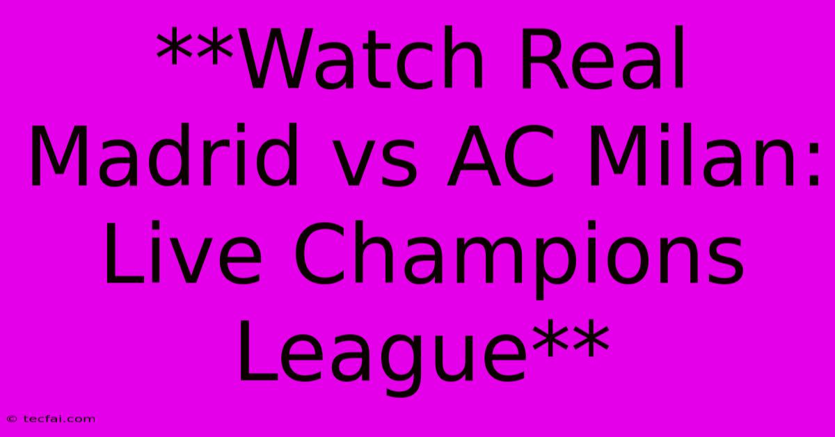 **Watch Real Madrid Vs AC Milan: Live Champions League**