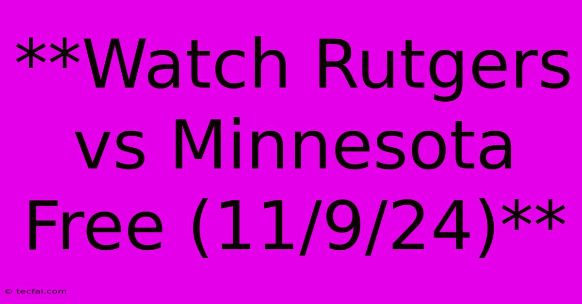 **Watch Rutgers Vs Minnesota Free (11/9/24)**