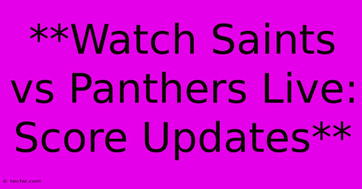 **Watch Saints Vs Panthers Live: Score Updates**