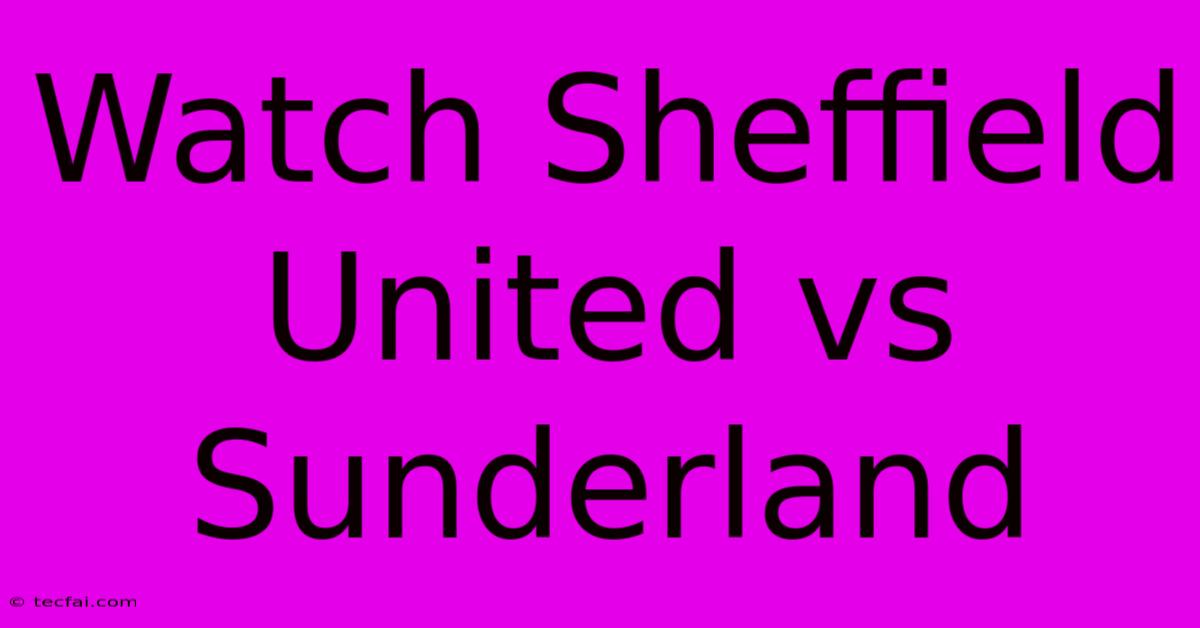 Watch Sheffield United Vs Sunderland