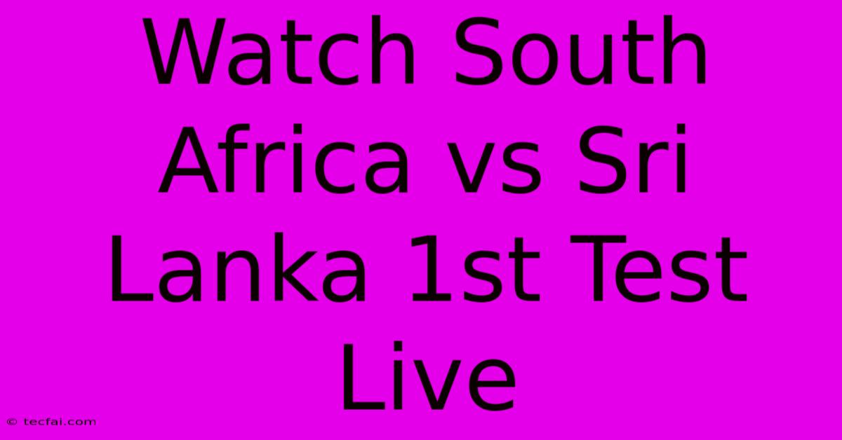 Watch South Africa Vs Sri Lanka 1st Test Live