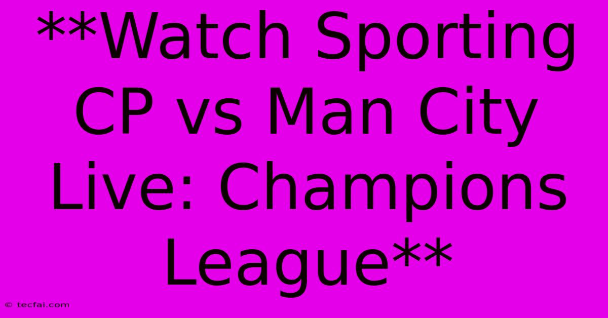 **Watch Sporting CP Vs Man City Live: Champions League**