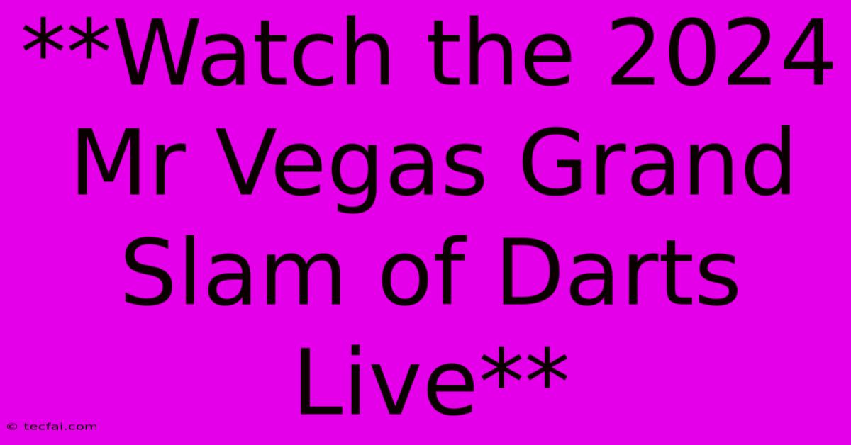 **Watch The 2024 Mr Vegas Grand Slam Of Darts Live**