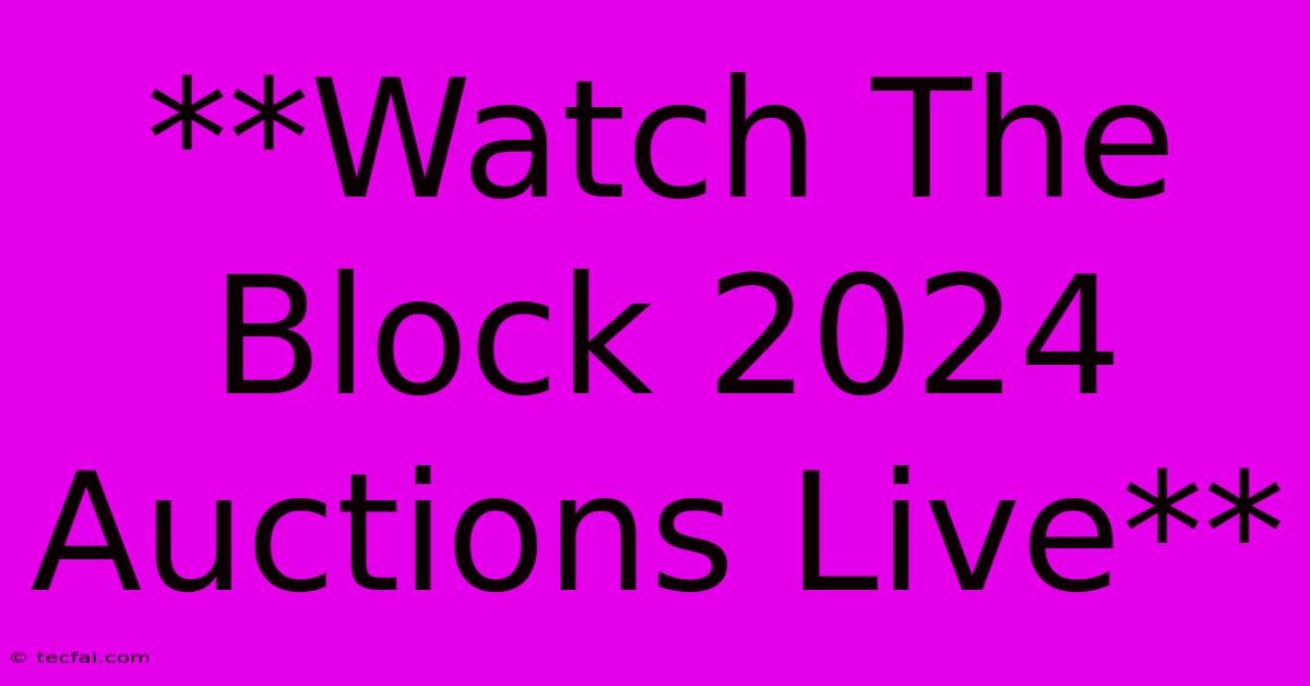 **Watch The Block 2024 Auctions Live**