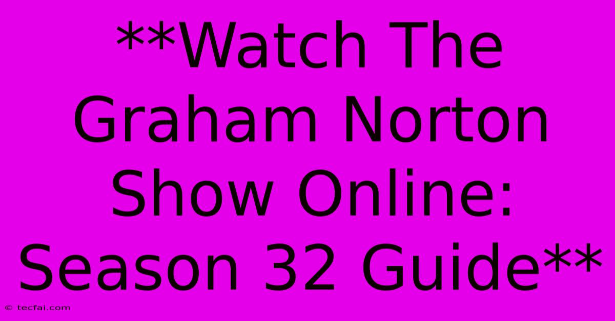 **Watch The Graham Norton Show Online: Season 32 Guide**