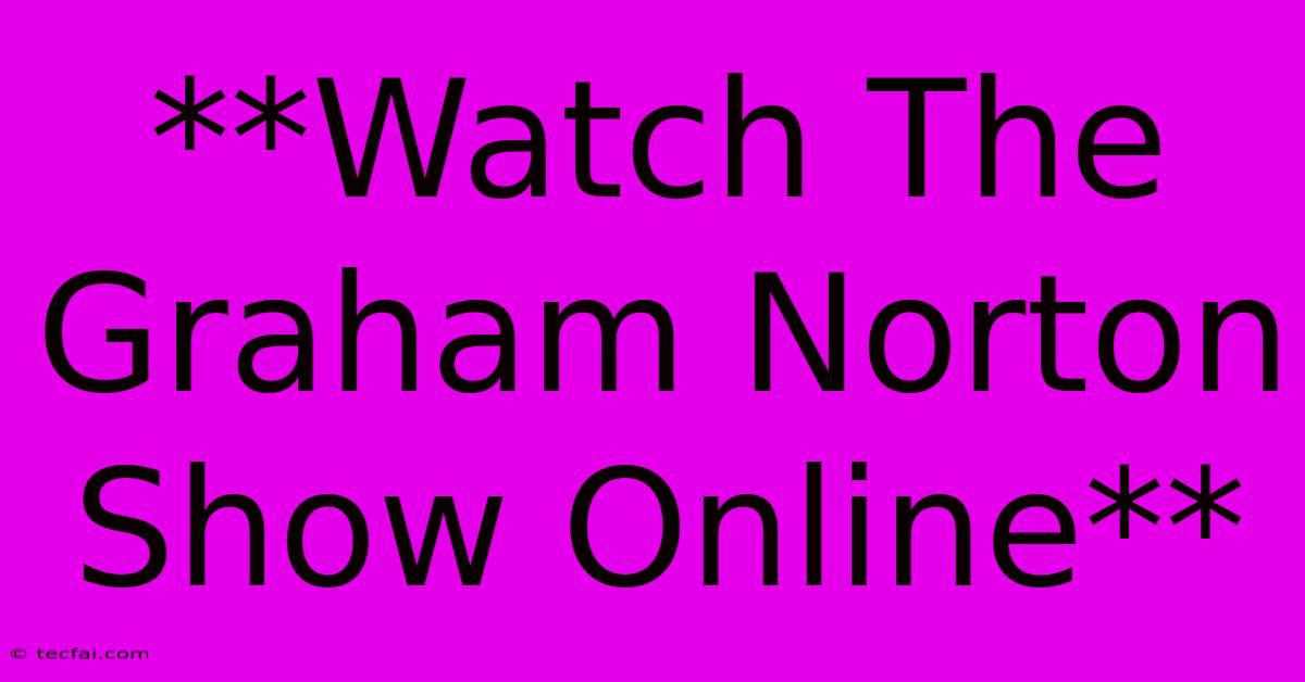 **Watch The Graham Norton Show Online**