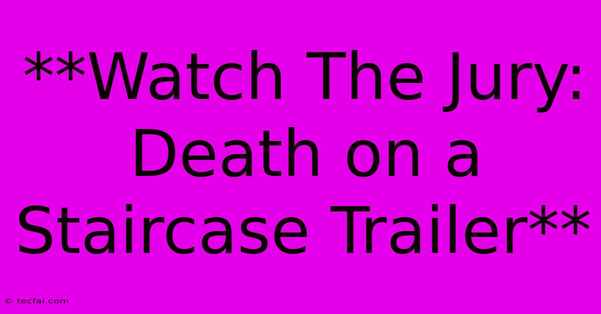 **Watch The Jury: Death On A Staircase Trailer**