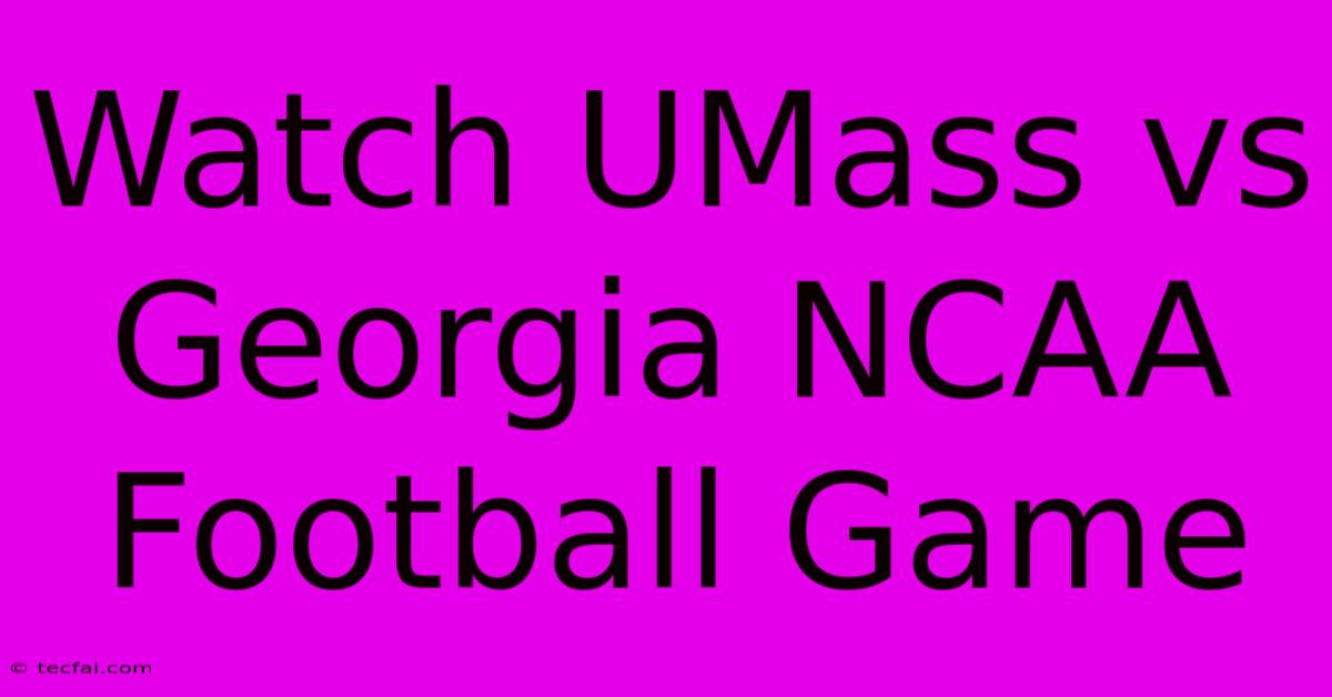 Watch UMass Vs Georgia NCAA Football Game