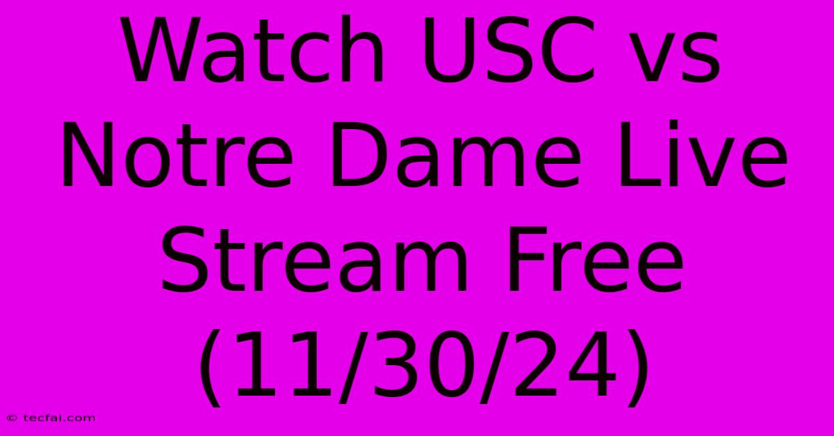 Watch USC Vs Notre Dame Live Stream Free (11/30/24)