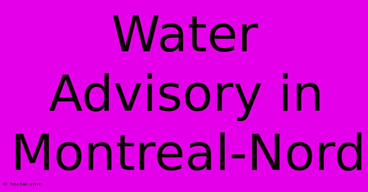 Water Advisory In Montreal-Nord