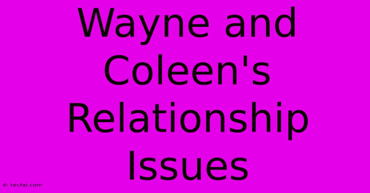 Wayne And Coleen's Relationship Issues