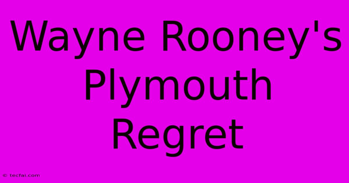 Wayne Rooney's Plymouth Regret