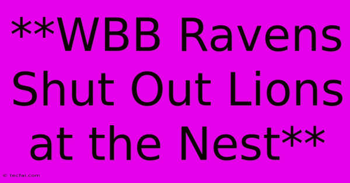 **WBB Ravens Shut Out Lions At The Nest**