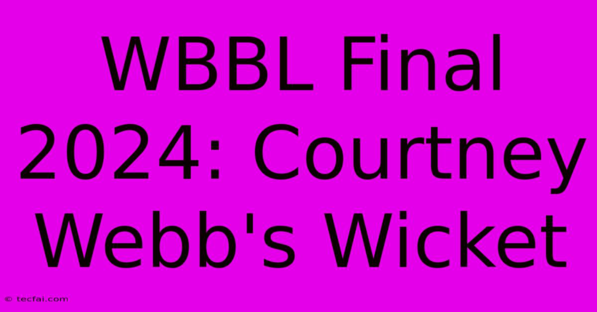 WBBL Final 2024: Courtney Webb's Wicket