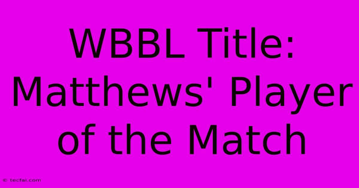 WBBL Title: Matthews' Player Of The Match