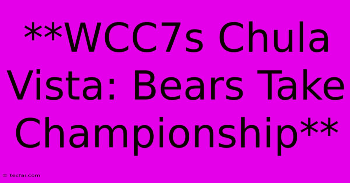 **WCC7s Chula Vista: Bears Take Championship**