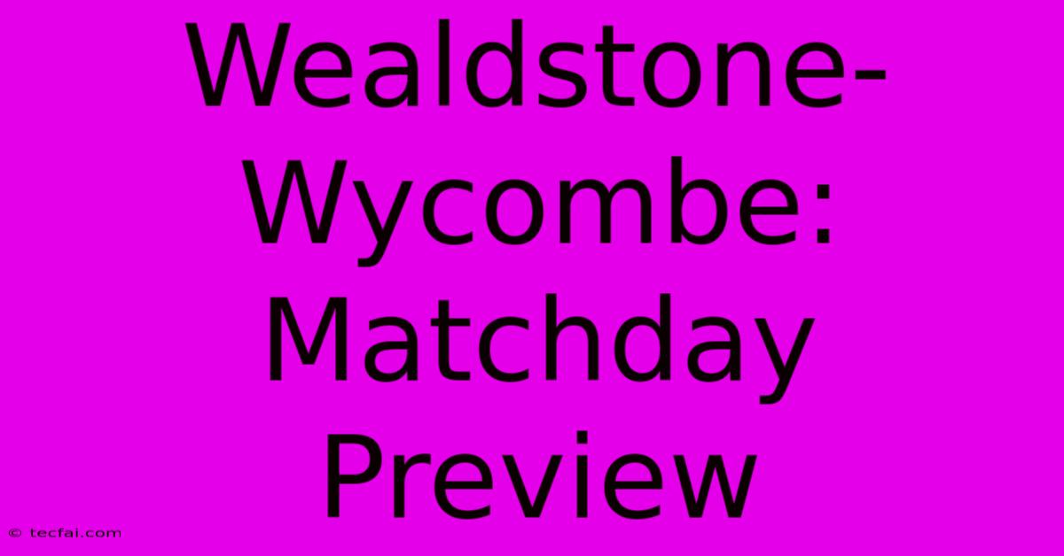 Wealdstone-Wycombe:  Matchday Preview