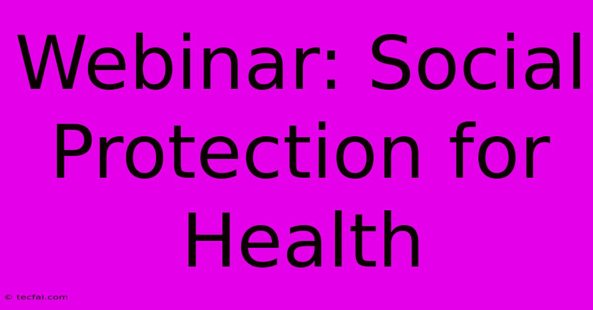 Webinar: Social Protection For Health