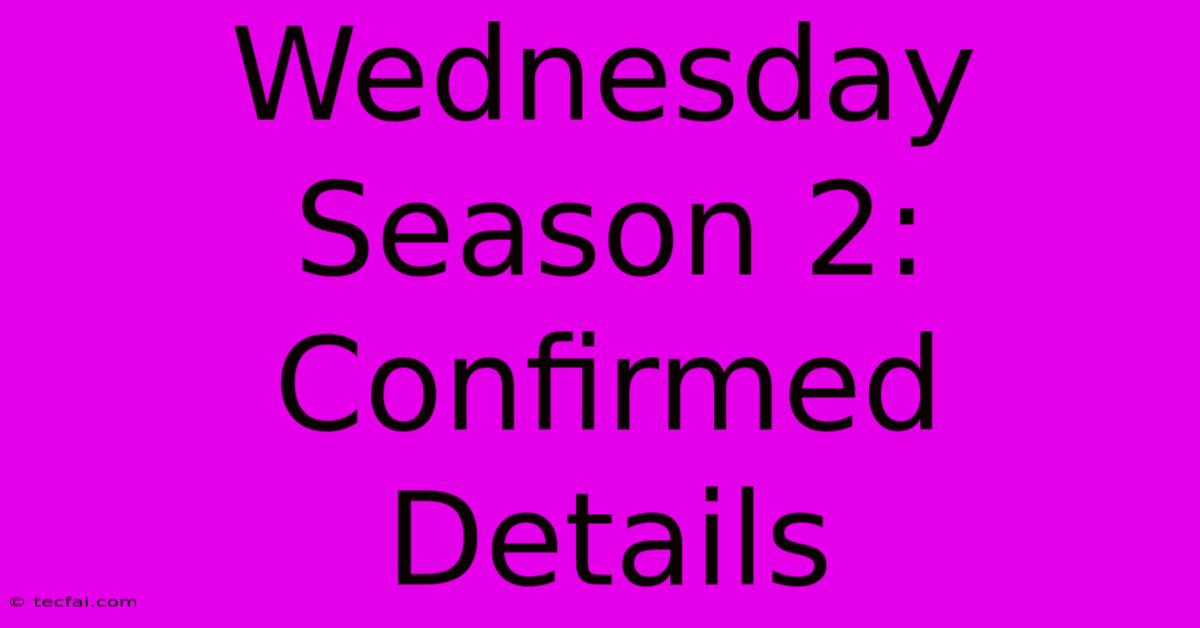 Wednesday Season 2: Confirmed Details 