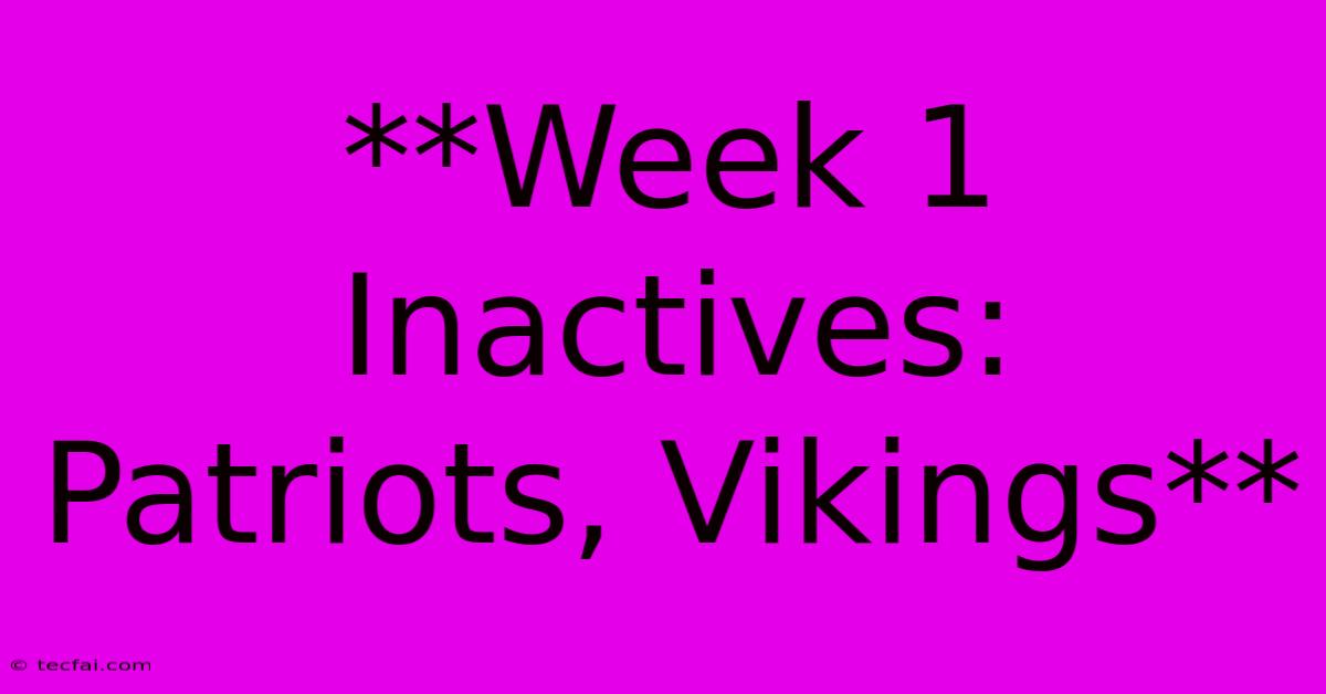 **Week 1 Inactives: Patriots, Vikings** 