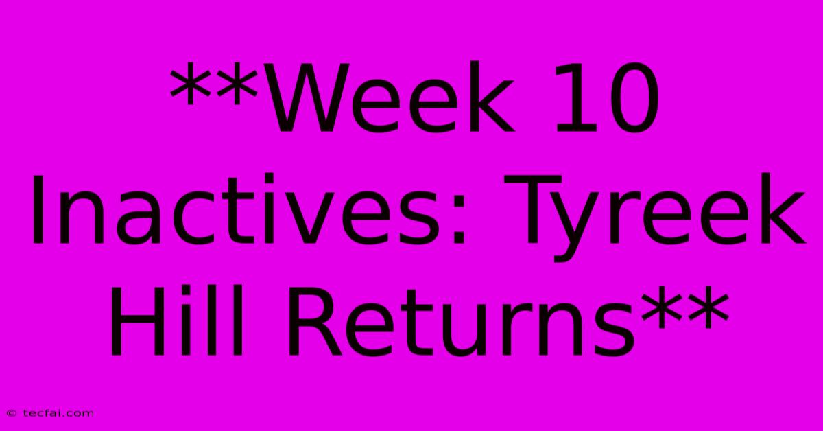 **Week 10 Inactives: Tyreek Hill Returns**