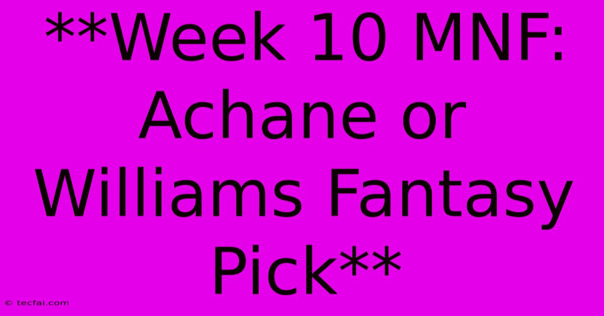 **Week 10 MNF: Achane Or Williams Fantasy Pick**