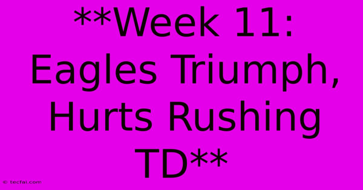 **Week 11: Eagles Triumph, Hurts Rushing TD** 