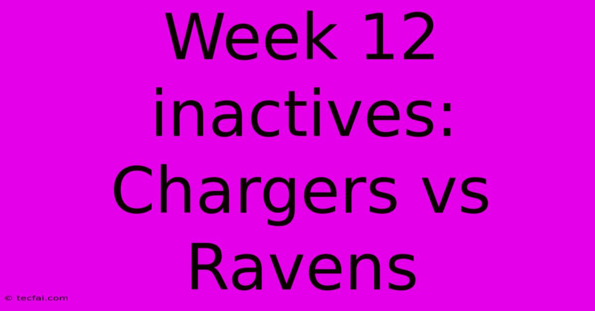 Week 12 Inactives: Chargers Vs Ravens