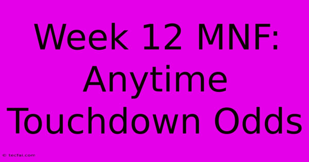 Week 12 MNF: Anytime Touchdown Odds