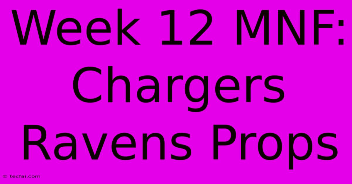 Week 12 MNF: Chargers Ravens Props