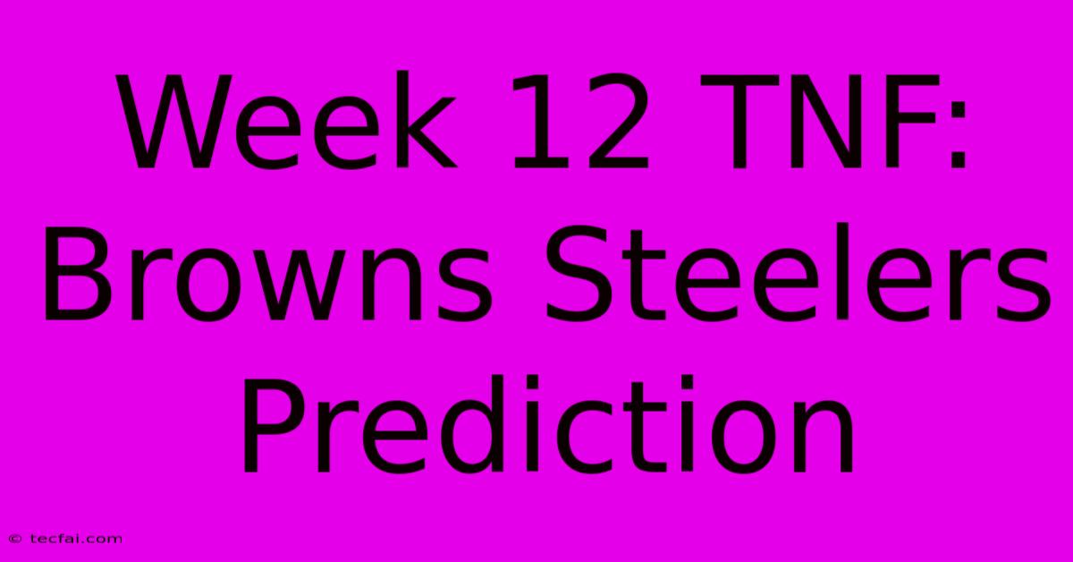 Week 12 TNF: Browns Steelers Prediction