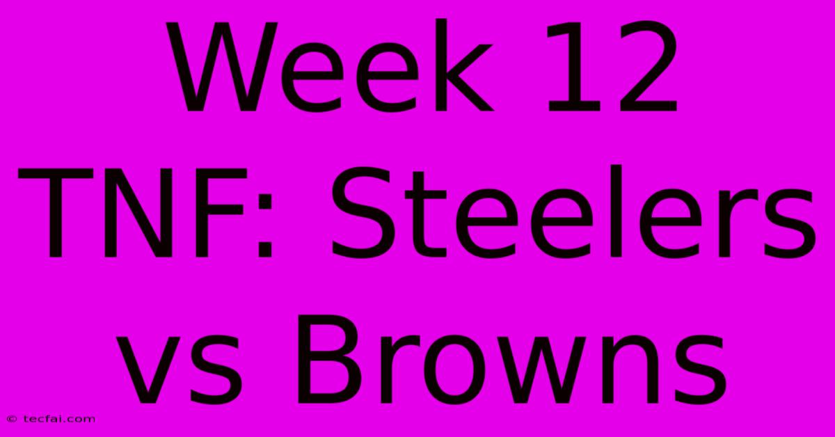 Week 12 TNF: Steelers Vs Browns