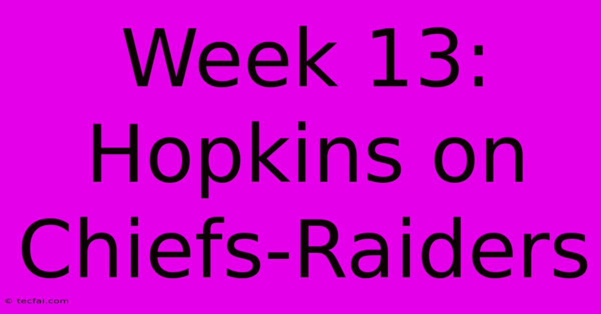 Week 13: Hopkins On Chiefs-Raiders