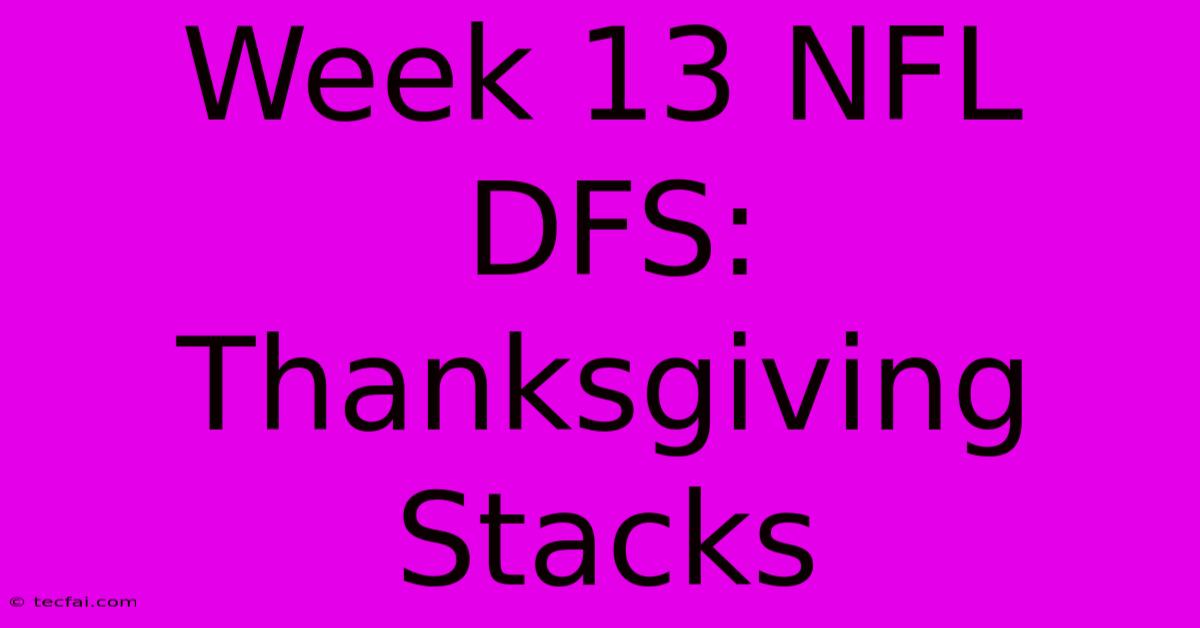 Week 13 NFL DFS: Thanksgiving Stacks