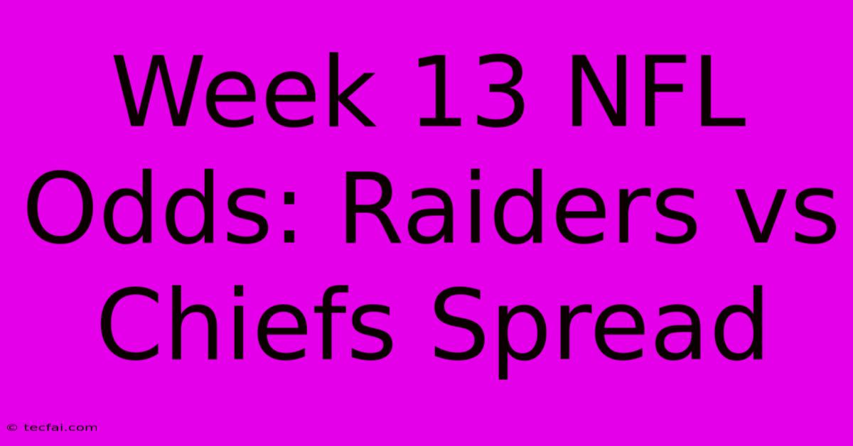 Week 13 NFL Odds: Raiders Vs Chiefs Spread