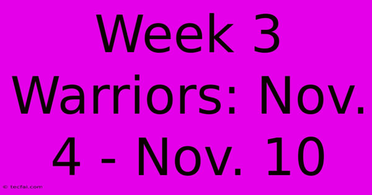 Week 3 Warriors: Nov. 4 - Nov. 10