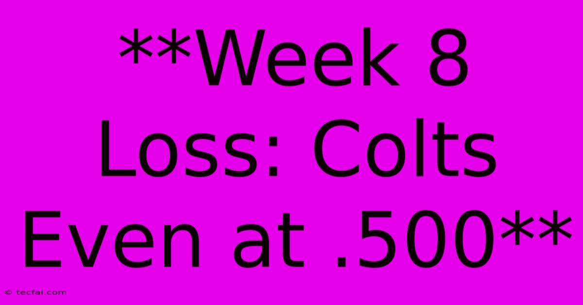 **Week 8 Loss: Colts Even At .500** 